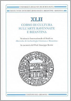 XLII corso di cultura sull'arte ravennate e bizantina. Seminario Internazionale …