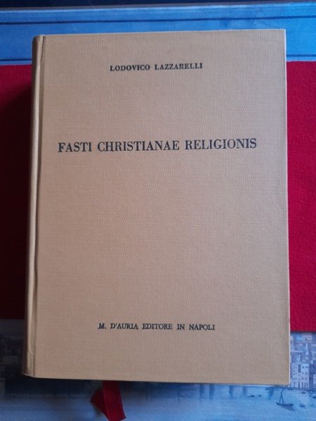 FASTI CHRISTIANAE RELIGIONIS. Testo edito per la prima volta, corredato …