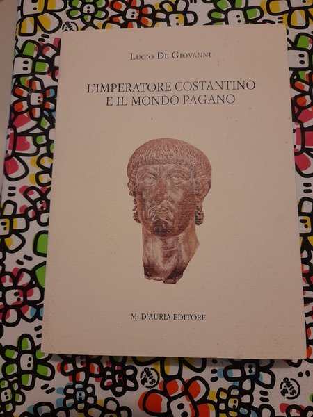 L'IMPERATORE COSTANTINO E IL MONDO PAGANO. Prefazione di F. Casavola. …