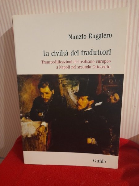 LA CIVILTA DEI TRADUTTORI. Transcodificazioni del realismo europeo a Napoli …