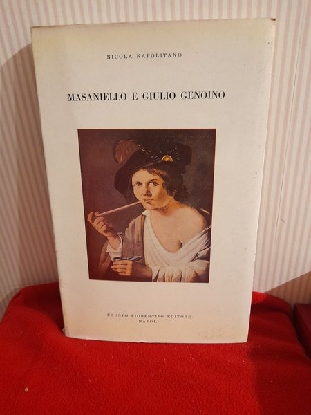 MASANIELLO E GIULIO GENOINO. Mito e coscienza di una rivolta. …