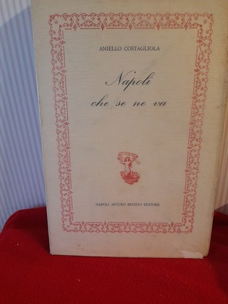 NAPOLI CHE SE NE VA. Il teatro, la canzone. Berisio, …