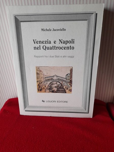 VENEZIA E NAPOLI NEL QUATTROCENTO. Rapporti fra i due stati …