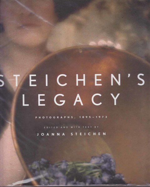 Steichen' s Legacy Photographs 1895 -1973