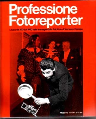 Professione Fotoreporter. L'Italia dal 1934 al 1970 nelle immagini della …