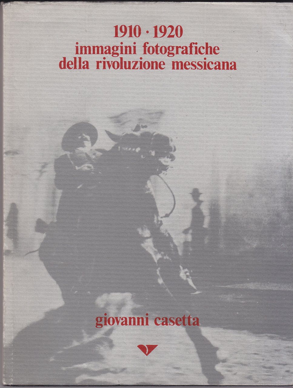 1910-1920 immagini fotografiche della rivoluzione messicana