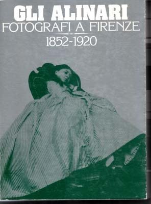 Gli Alinari fotografi a Firenze 1852 - 1920