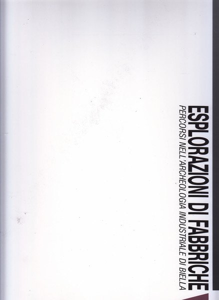 Esplorazioni di fabbriche. Percorsi nell'archeologia industriale di Biella | Immagine Gallery 1