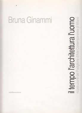 Il tempo l'architettura l'uomo ricostruzione del Padiglione d'Arte Contemporanea di …