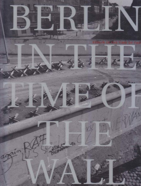Berlin in the time of the wall vol I