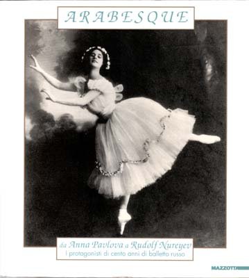 Arabesque Da Anna Pavlova a Rudolf Nureyev. I protagonisti di …