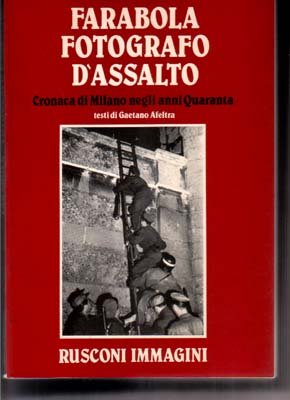 Fotografo d'assalto Cronaca di Milano negli anni Quaranta