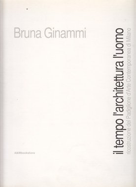 Il tempo l'architettura l'uomo ricostruzione del Padiglione d'Arte Contemporanea di …