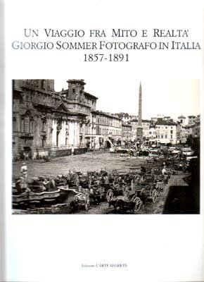 Un viaggio fra mito e realtà Giorgio Sommer fotografo in …