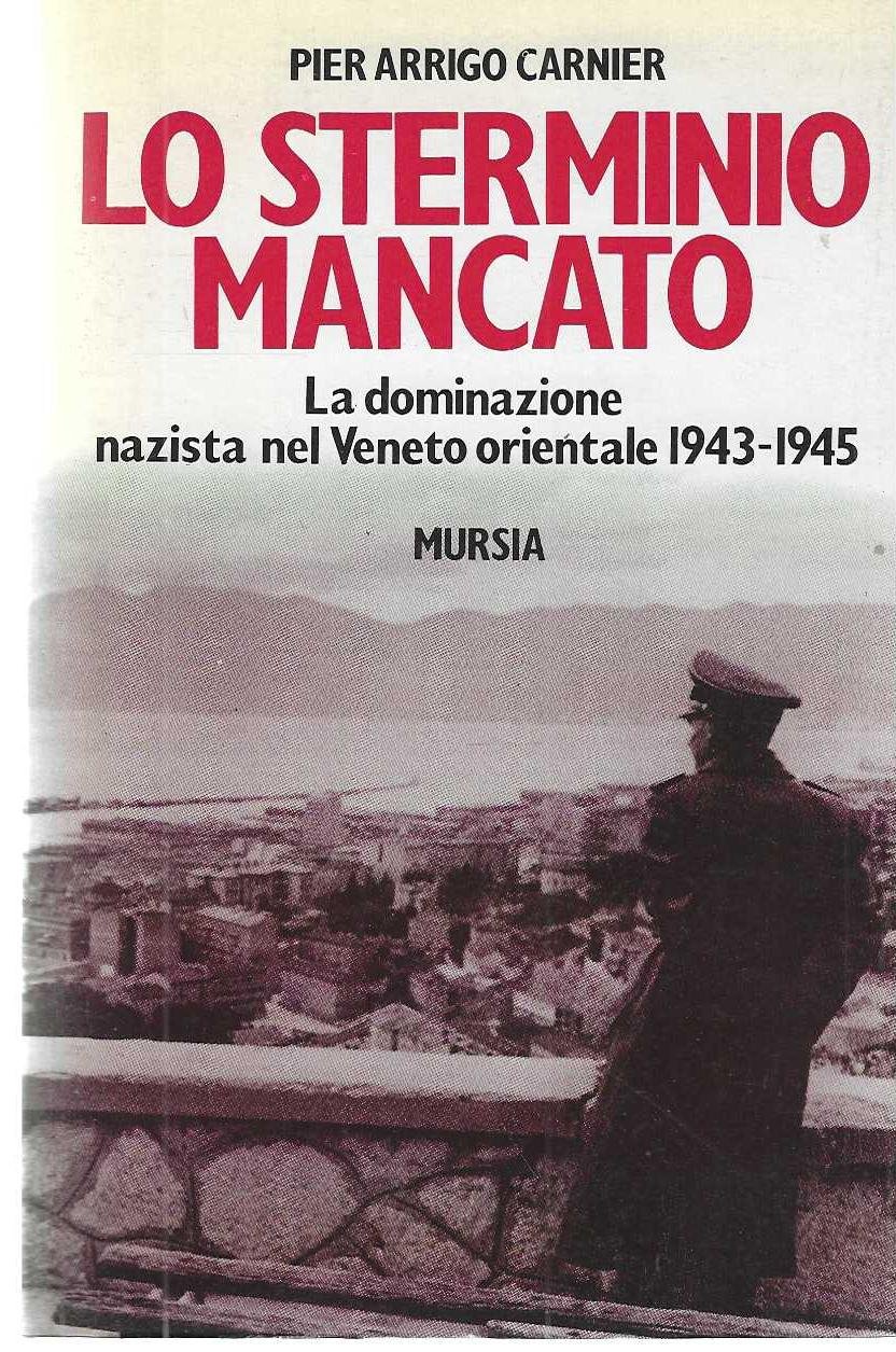 "Lo sterminio mancato" "La dominazione nazista nel Veneto orientale 1943-1945"