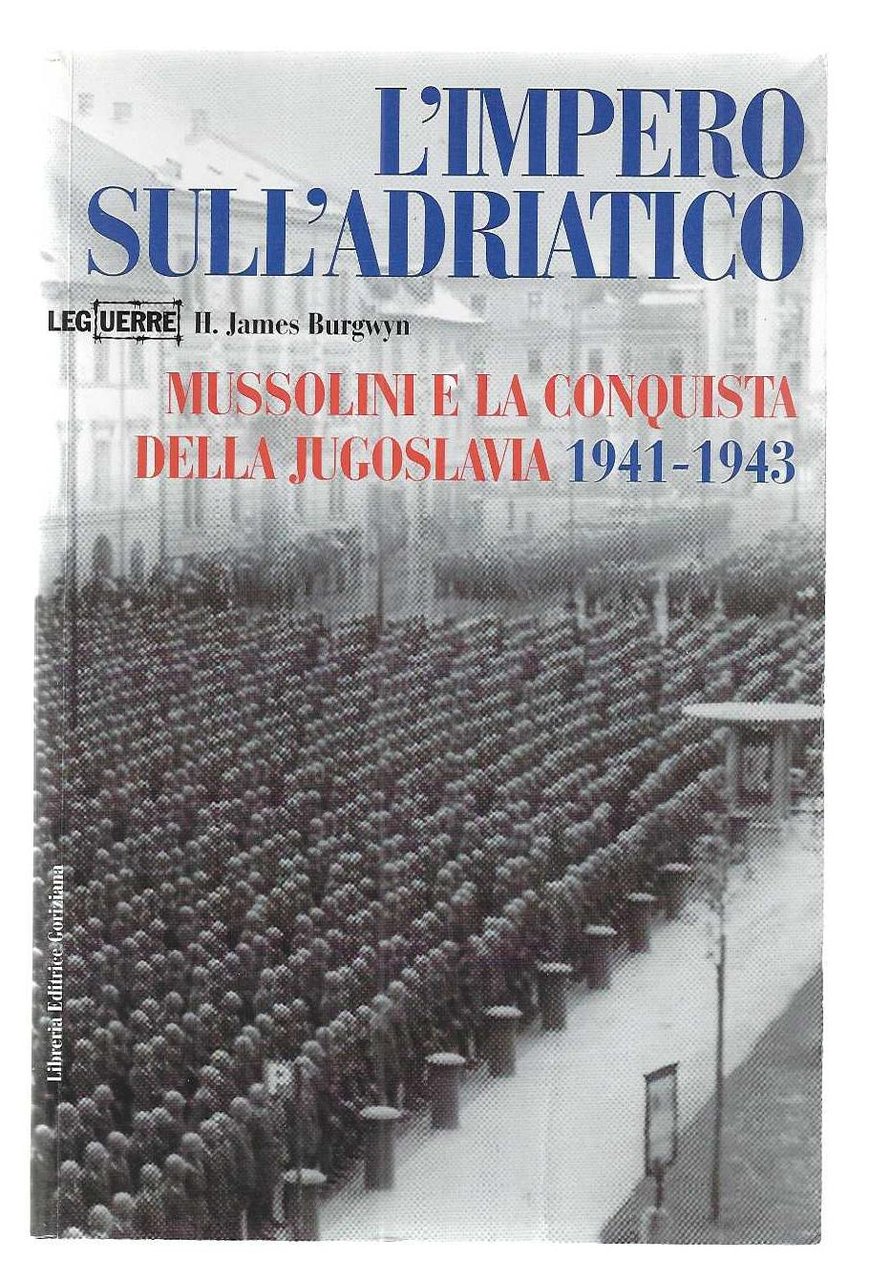 "L'impero sull'Adriatico" "Mussolini e la conquista della Jugoslavia 1941 -1943"
