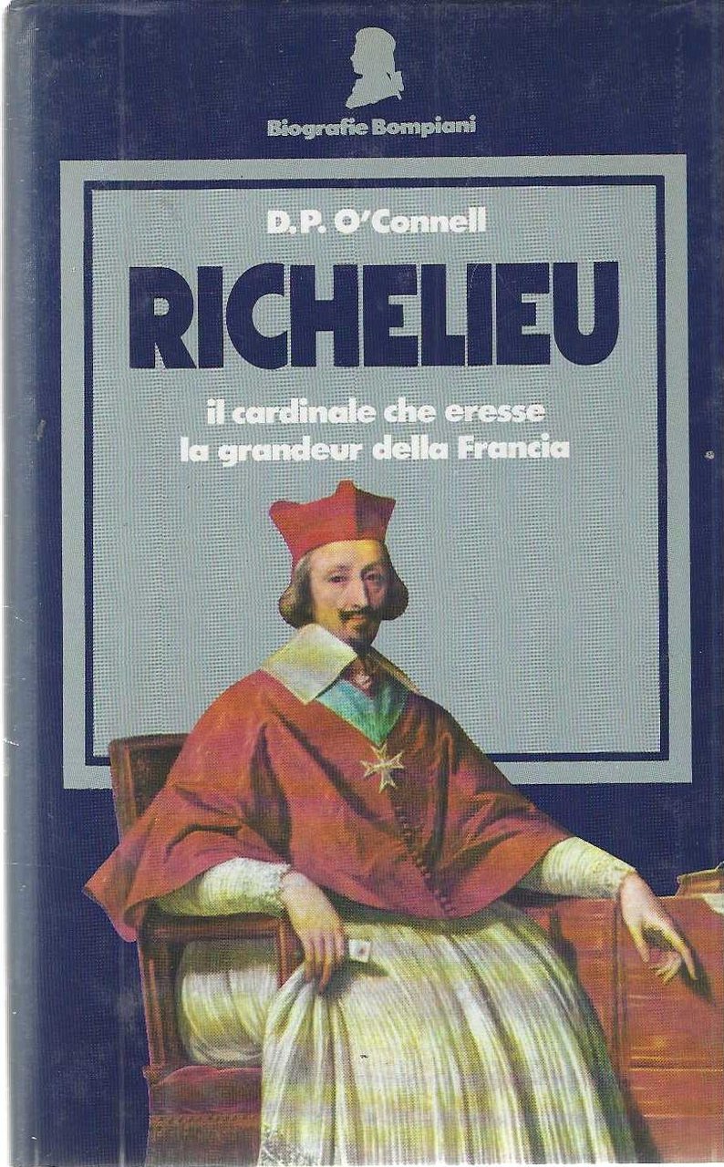 "Richelieu" "Il cardinale che eresse la grandeur della Francia"