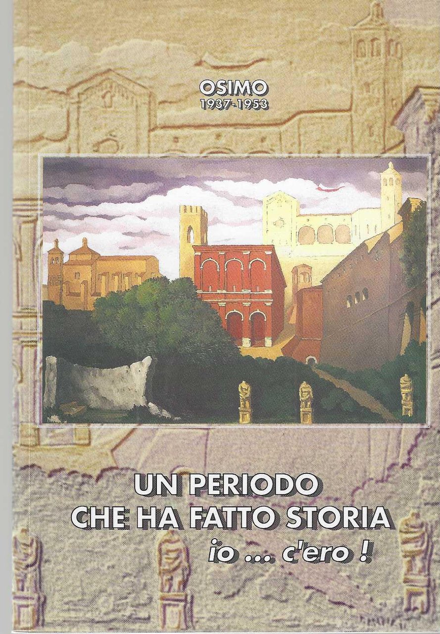 "Osimo 1937-1953" "Un periodo che ha fatto storia" "io...c'ero"