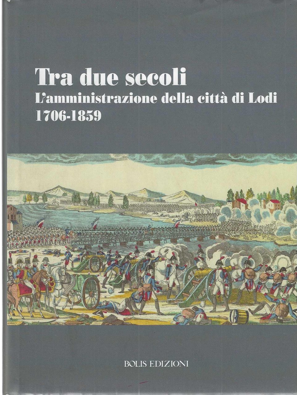 "Tra due secoli" "L'amministrazione della città di Lodi 1706-1859"