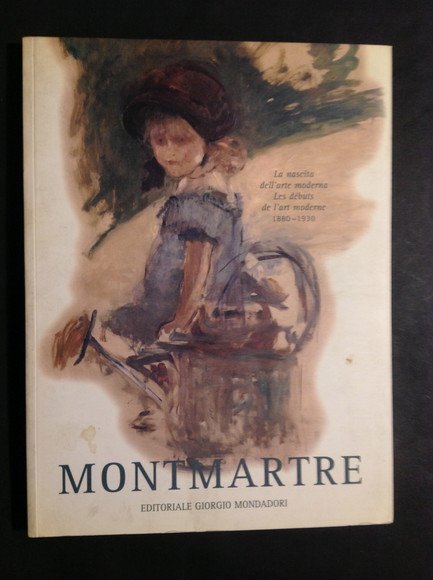 MONTMARTRE LA NASCITA DELL'ARTE MODERNA 1880 - 1930