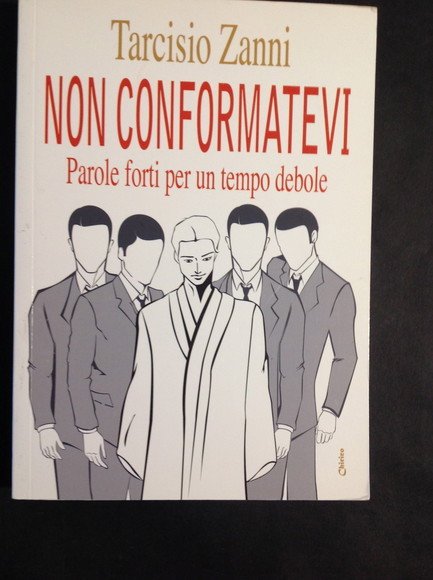 NON CONFORMATEVI PAROLE FORTI PER UN TEMPO DEBOLE