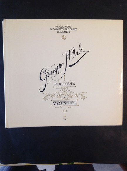 GIUSEPPE WULZ LA FOTOGRAFIA A TRIESTE 1868 - 1918