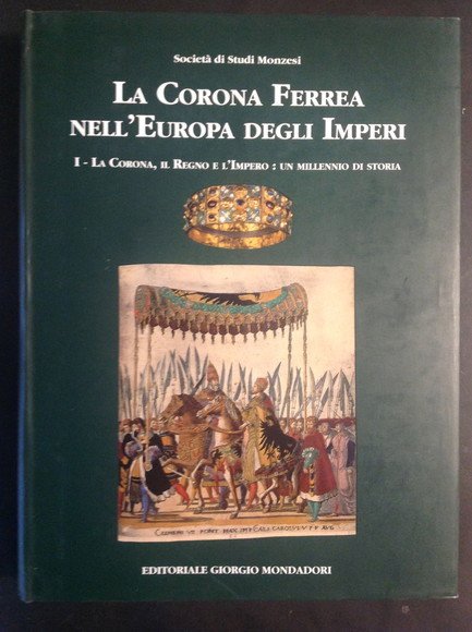 LA CORONA FERREA NELL'EUROPA DEGLI IMPERI - VOL. I I. …