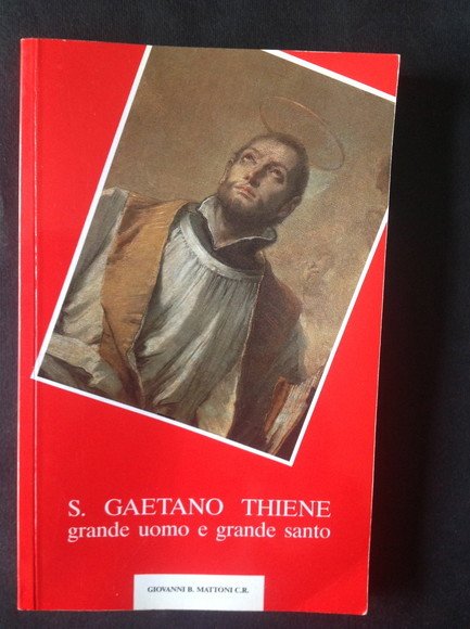 S. GAETANO THIENE GRANDE UOMO E GRANDE SANTO