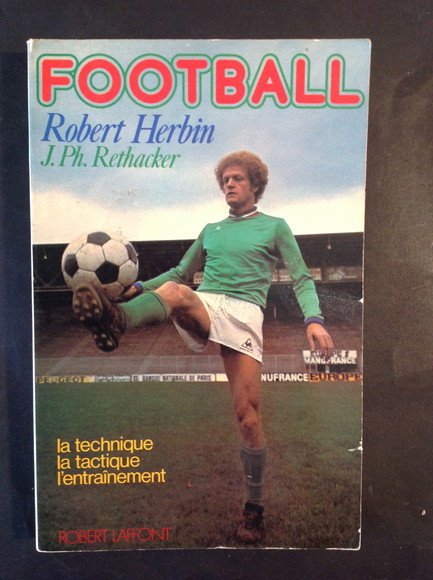 FOOTBALL LA TECHNIQUE LA TACTIQUE L'ENTRAINEMENT
