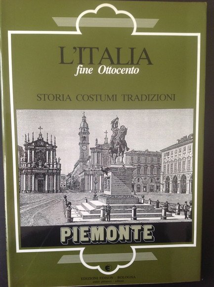 L'ITALIA FINE OTTOCENTO. STORIA COSTUMI TRADIZIONI. PIEMONTE