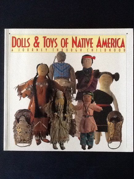 DOLLS & TOYS OF NATIVE AMERICA A JOURNEY THROUGH CHILDHOOD
