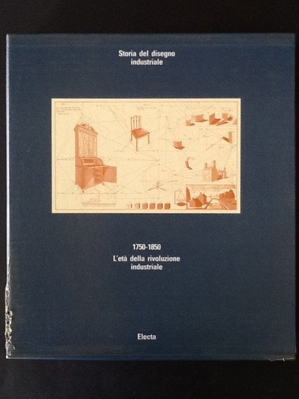 STORIA DEL DISEGNO INDUSTRIALE. 1750-1850 L'ETA' DELLA RIVOLUZIONE INDUSTRIALE