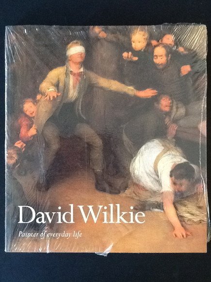 DAVID WILKIE. PAINTER OF EVERYDAY LIFE