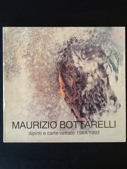 MAURIZIO BOTTARELLI. DIPINTI E CARTE VETRATE 1984/1993
