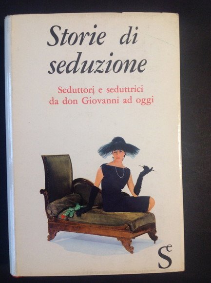 STORIE DI SEDUZIONE SEDUTTORI E SEDUTTRICI DA DON GIOVANNI AD …