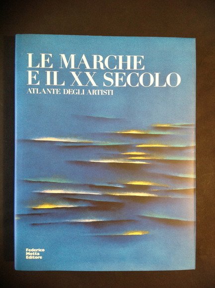 LE MARCHE E IL XX SECOLO ATLANTE DEGLI ARTISTI