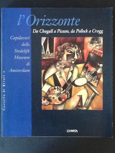 L'ORIZZONTE. DA CHAGALL A PICASSO, DA POLLOCK A CRAGG CAPOLAVORI …