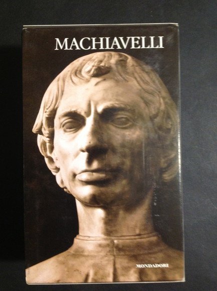 IL PRINCIPE - DISCORSI SOPRA LA PRIMA DECA DI TITO LIVIO - DELL'ARTE DELLA GUERRA