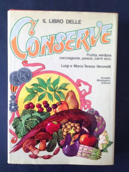 IL LIBRO DELLE CONSERVE FRUTTA, VERDURA, CACCIAGIONE, PESCE, CARNI, ECC. | Immagine principale