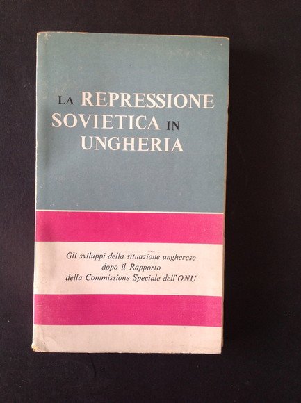 LA REPRESSIONE SOVIETICA IN UNGHERIA GLI SVILUPPI DELLA SITUAZIONE UNGHERESE …