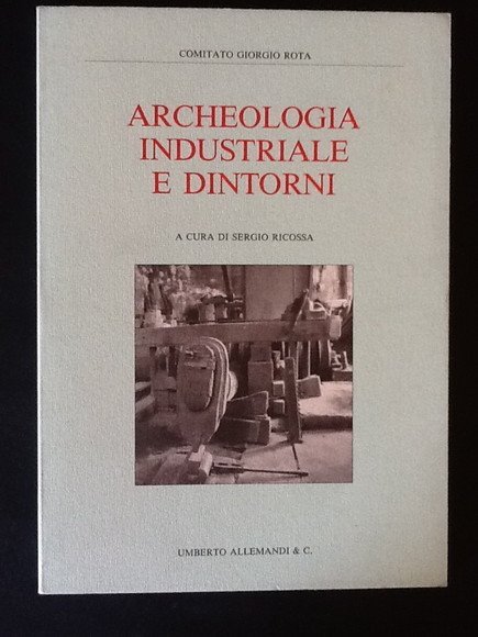 ARCHEOLOGIA INDUSTRIALE E DINTORNI