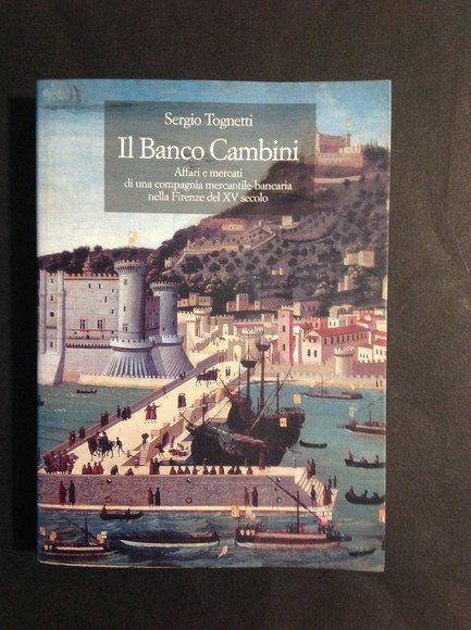 IL BANCO CAMBINI AFFARI E MERCATI DI UNA COMPAGNIA MERCANTILE-BANCARIA …