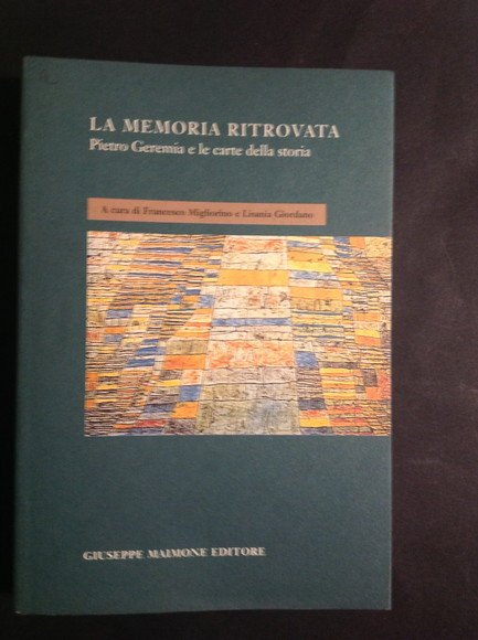 LA MEMORIA RITROVATA PIETRO GEREMIA E LE CARTE DELLA STORIA