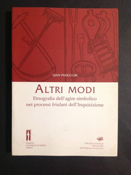 ALTRI MODI ETNOGRAFIA DELL'AGIRE SIMBOLICO NEI PROCESSI FRIULANI DELL'INQUISIZIONE