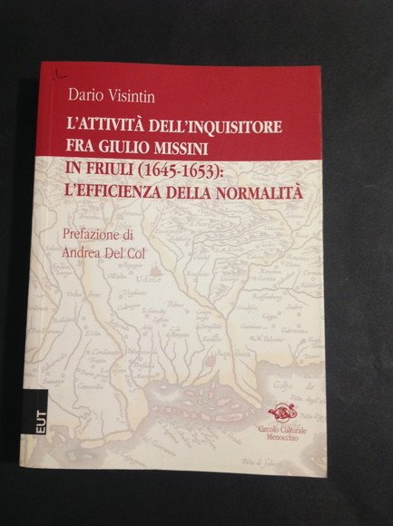 L'ATTIVITA' DELL'INQUISITORE FRA GIULIO MISSINI IN FRIULI (1645 - 1653): …