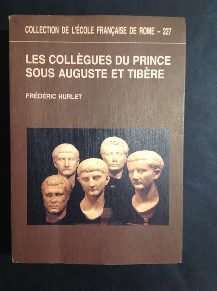 LES COLLEGUES DU PRINCE SOUS AUGUSTE ET TIBERE DE LA …