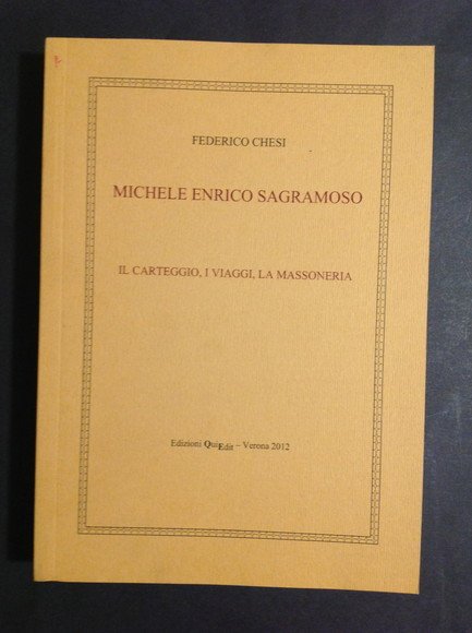 MICHELE ENRICO SAGRAMOSO IL CARTEGGIO, I VIAGGI, LA MASSONERIA