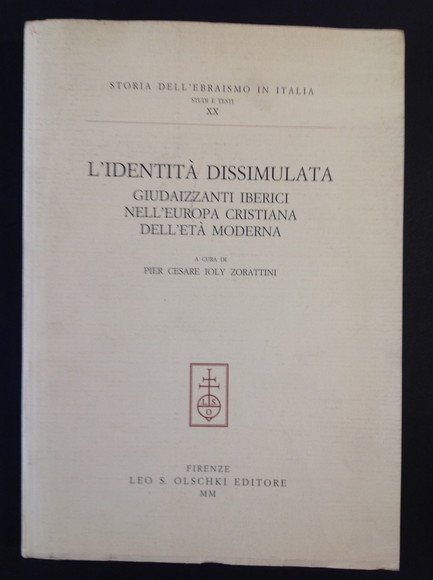 L'IDENTITA' DISSIMULATA GIUDAIZZANTI IBERICI NELL'EUROPA CRISTIANA DELL'ETA' MODERNA