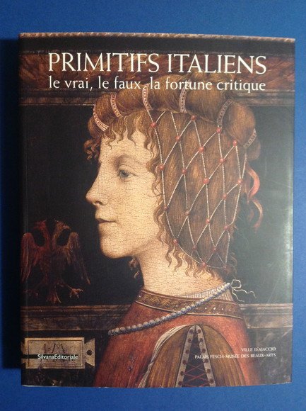 PRIMITIFS ITALIENS LE VRAI, LE FAUX, LA FORTUNE CRITIQUE