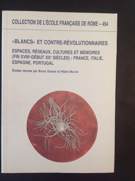 "BLANCS" ET CONTRE-REVOLUTIONNAIRES EN EUROPE ESPACES, RESEAUX, CULTURES ET MEMOIRES …